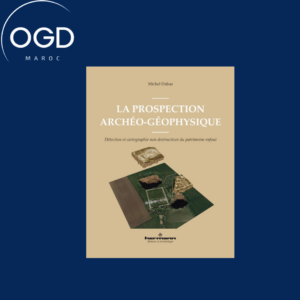 LA PROSPECTION ARCHEO-GEOPHYSIQUE - DETECTION ET CARTOGRAPHIE NON DESTRUCTIVES DU PATRIMOINE ENFOUI