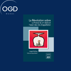 LA REVOLUTION SOBRE - LA FRANCE DU XXE SIECLE ET L'ESSOR DES VINS D'APPELLATION