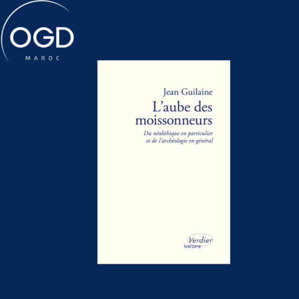 L'AUBE DES MOISSONNEURS - DU NEOLITHIQUE EN PARTICULIER ET DE L ARCHEOLOGIE EN GENERAL - ILLUSTRATIO