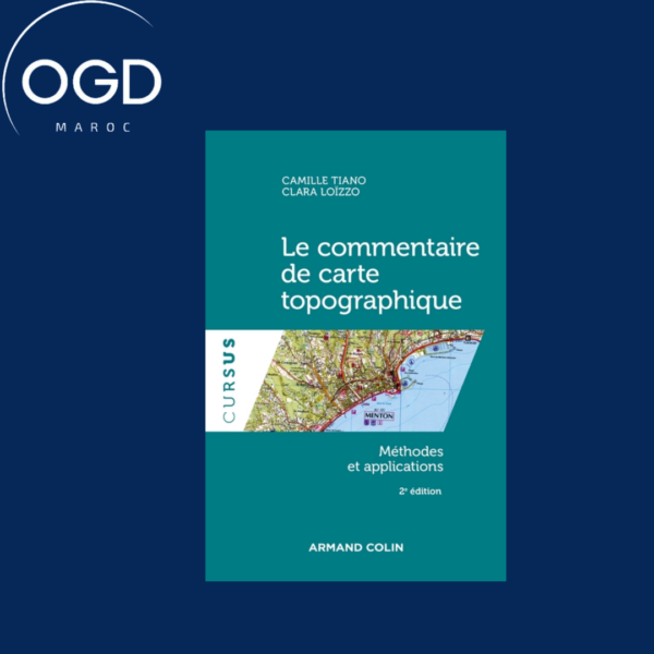 LE COMMENTAIRE DE CARTE TOPOGRAPHIQUE - 2E ED. - METHODES ET APPLICATIONS