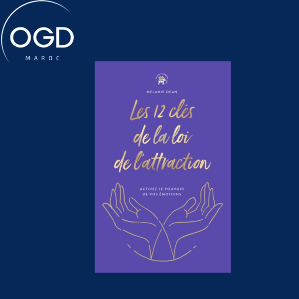 LES 12 CLES DE LA LOI DE L'ATTRACTION - ACTIVEZ LE POUVOIR DE VOS EMOTIONS