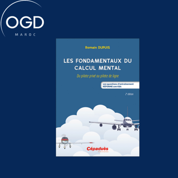 LES FONDAMENTAUX DU CALCUL MENTAL. 2E ED. - DU PILOTE PRIVE AU PILOTE DE LIGNE - 122 QUESTIONS D'ENT