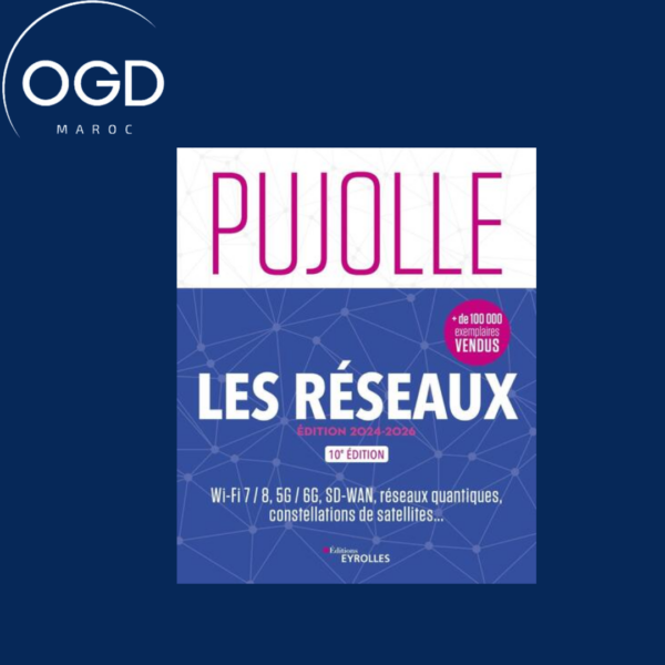 LES RESEAUX - EDITION 2024-2026 - WI-FI 7 8, 5G 6G, RESEAUX QUANTIQUES, CONSTELLATIONS DE SATELL