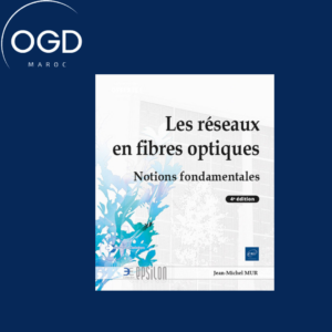 LES RESEAUX EN FIBRES OPTIQUES - NOTIONS FONDAMENTALES (4E EDITION)