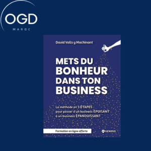 METS DU BONHEUR DANS TON BUSINESS - METHODE EN 3 ETAPES POUR PASSER D'UN BUSINESS EPUISANT A UN BUSI