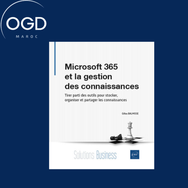 MICROSOFT 365 ET LA GESTION DES CONNAISSANCES - TIRER PARTI DES OUTILS POUR STOCKER, ORGANISER ET PA