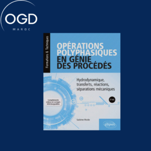 OPERATIONS POLYPHASIQUES EN GENIE DES PROCEDES - HYDRODYNAMIQUE, TRANSFERTS, REACTIONS, SEPARATIONS