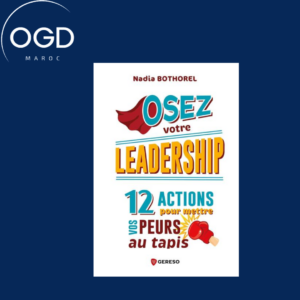 OSEZ VOTRE LEADERSHIP ! - 12 ACTIONS POUR METTRE VOS PEURS AU TAPIS