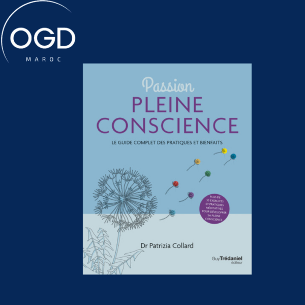 PASSION PLEINE CONSCIENCE - LE GUIDE COMPLET DES PRATIQUES ET BIENFAITS