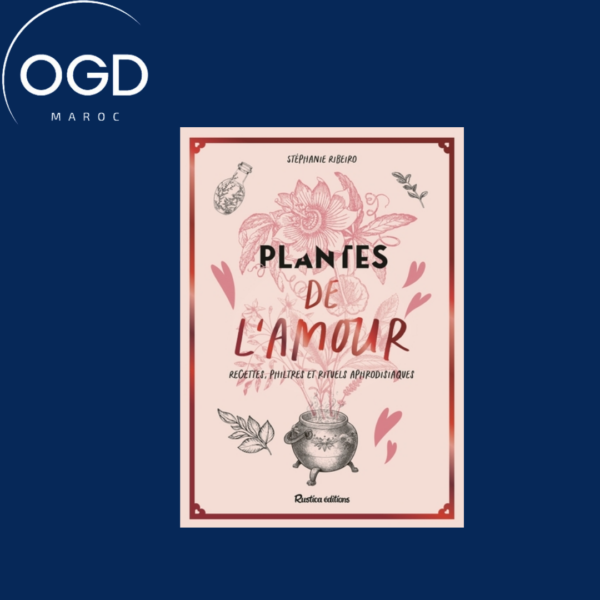 PLANTES DE L'AMOUR, RECETTES, PHILTRES ET RITUELS APHRODISIAQUES