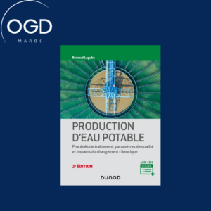 PRODUCTION D'EAU POTABLE - 2E ED. - PROCEDES DE TRAITEMENT, PARAMETRES DE QUALITE, IMPACTS DU CHANGE