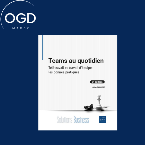 TEAMS AU QUOTIDIEN - TELETRAVAIL ET TRAVAIL D'EQUIPE LES BONNES PRATIQUES (2E EDITION)