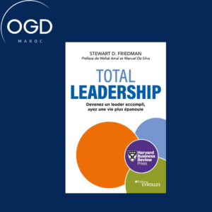 TOTAL LEADERSHIP - DEVENEZ UN MEILLEUR LEADER, VIVEZ PLEINEMENT