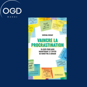 VAINCRE LA PROCRASTINATION - 24 CLES POUR AGIR MAINTENANT ET EVITER DE REMETTRE A DEMAIN