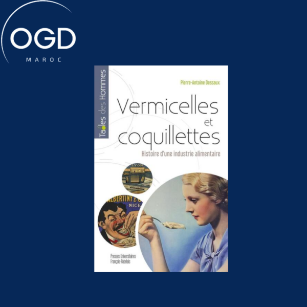 VERMICELLES ET COQUILLETTES - HISTOIRE D'UNE INDUSTRIE ALIMENTAIRE FRANCAISE