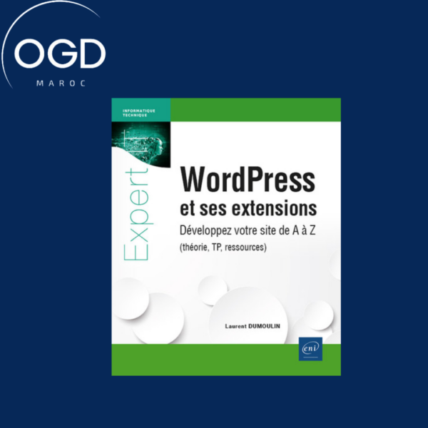 WORDPRESS ET SES EXTENSIONS - DEVELOPPEZ VOTRE SITE DE A A Z (THEORIE, TP, RESSOURCES)