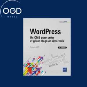 WORDPRESS - UN CMS POUR CREER ET GERER BLOGS ET SITES WEB (2E EDITION)