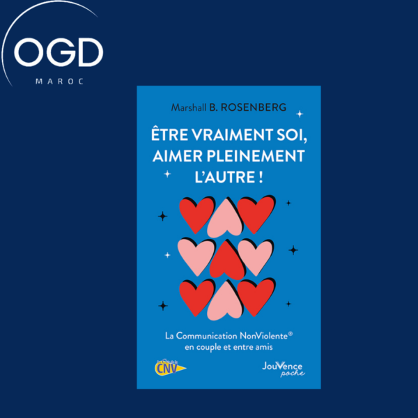 ETRE VRAIMENT SOI, AIMER PLEINEMENT L'AUTRE ! - LA COMMUNICATION NONVIOLENTE EN COUPLE ET ENTRE AMIS