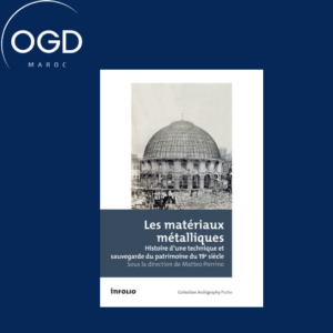 LES MATERIAUX METALLIQUES - HISTOIRE D'UNE TECHNIQUE ET SAUVEGARDE DU PATRIMOINE DU 19E SIECLE