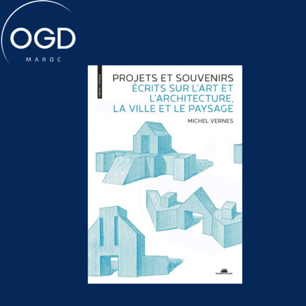 PROJETS ET SOUVENIRS - ECRITS SUR L'ART ET L'ARCHITECTURE, LA VILLE ET LE PAYSAGE