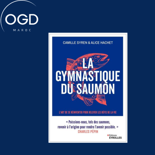 LA GYMNASTIQUE DU SAUMON - MUSCLER ET ASSOUPLIR SON INTELLIGENCE EMOTIONNELLE L'ART DE SE REINVENTER