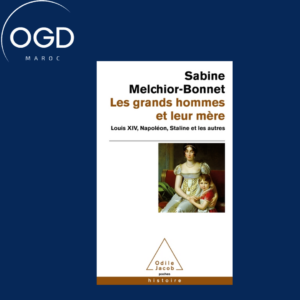 LES GRANDS HOMMES ET LEUR MERE - LOUIS XIV, NAPOLEON, STALINE ET LES AUTRES