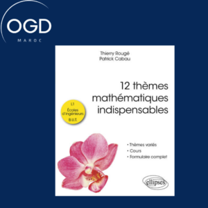 12 THEMES MATHEMATIQUES INDISPENSABLES - POUR LES ETUDIANTS DE L1, ECOLES D'INGENIEURS ET B.U.T.