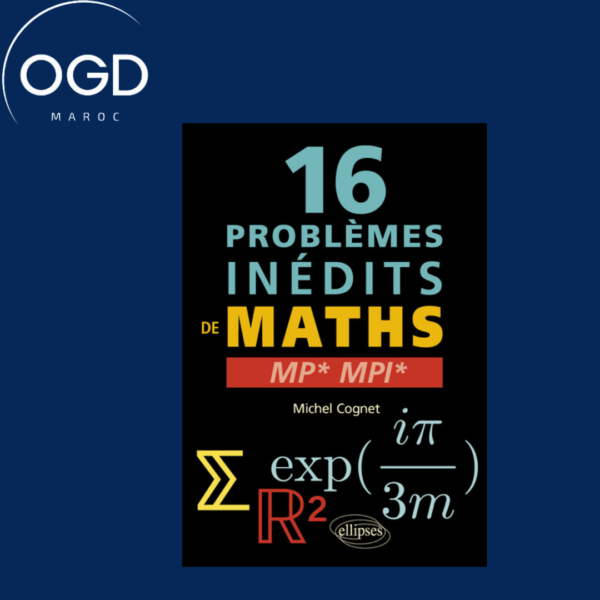 16 PROBLEMES INEDITS DE MATHEMATIQUES - MP ET MPI