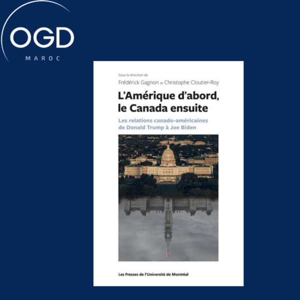 L'AMERIQUE D'ABORD LE CANADA ENSUITE - LES RELATIONS CANADO-AMERICAINES DE DONALD TRUMP A JOE BIDEN