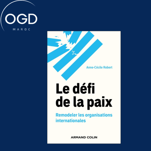 LE DEFI DE LA PAIX - REMODELER LES ORGANISATIONS INTERNATIONALES