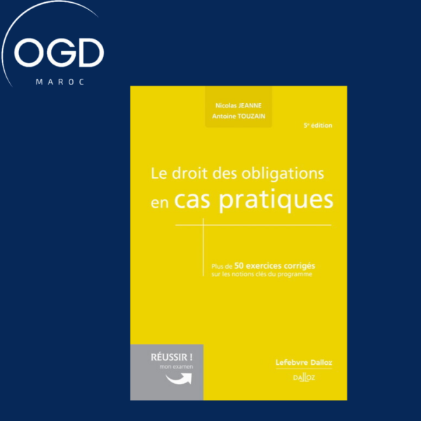 LE DROIT DES OBLIGATIONS EN CAS PRATIQUES. 5E ED.