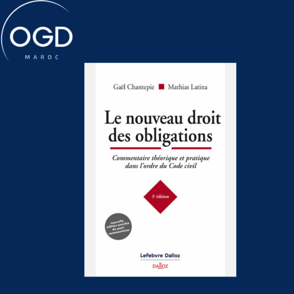 LE NOUVEAU DROIT DES OBLIGATIONS - COMMENTAIRE THEORIQUE ET PRATIQUE DANS L'ORDRE DU CODE CIVIL