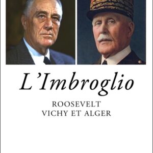 L'imbroglio - Roosevelt, Vichy et Alger