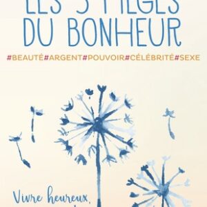 Les cinq pièges du bonheur - Beauté, argent, pouvoir, célébrité et sex