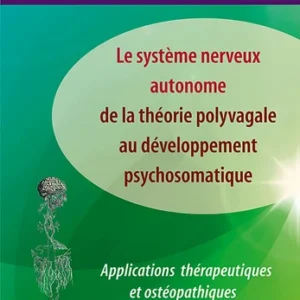Le système nerveux autonome : de la théorie polyvagale au développement psychosomatique. Applications théoriques et ostéopathiques